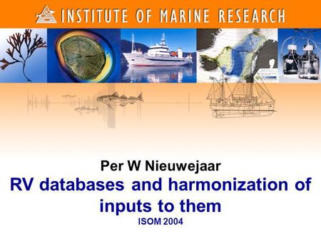 1 1 Per W Nieuwejaar RV databases and harmonization of inputs to them ISOM 2004.
