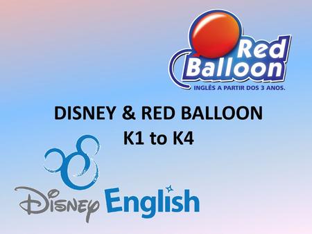 DISNEY & RED BALLOON K1 to K4. Structure 7 Plannings a year. 1 story per planning (Mix of Red Balloon and Disney stories), divided in approximately 4.