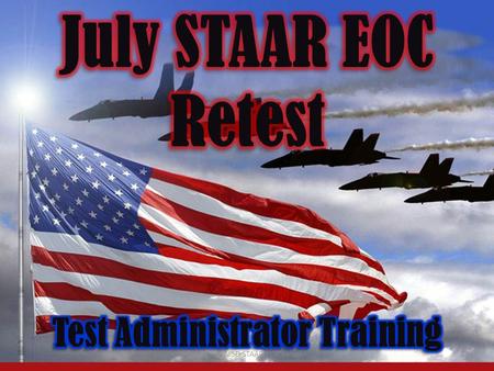 2014 July NISD STAAR EOC Retest1. 2 NOT take the place This training does NOT take the place of reading the appropriate manual Monday July 7 Tuesday July.