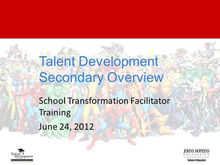 Talent Development Secondary Overview School Transformation Facilitator Training June 24, 2012.