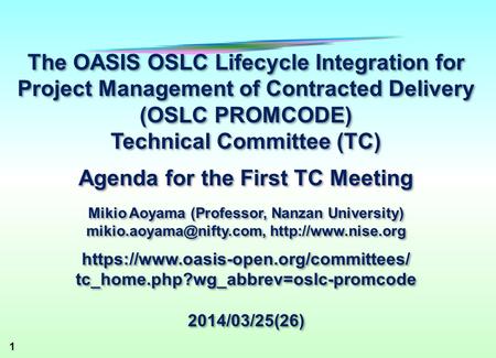 1 The OASIS OSLC Lifecycle Integration for Project Management of Contracted Delivery (OSLC PROMCODE) Technical Committee (TC) Agenda for the First TC Meeting.