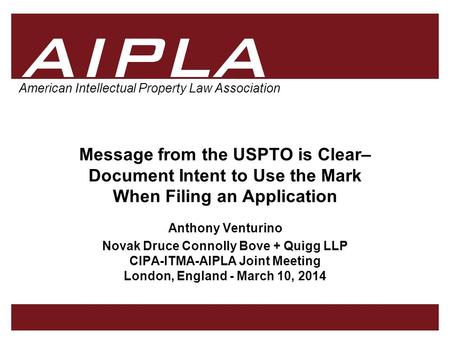 1 1 1 AIPLA Firm Logo American Intellectual Property Law Association Message from the USPTO is Clear– Document Intent to Use the Mark When Filing an Application.