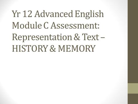 Yr 12 Advanced English Module C Assessment: Representation & Text – HISTORY & MEMORY.