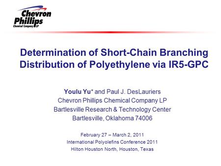 Youlu Yu* and Paul J. DesLauriers Chevron Phillips Chemical Company LP