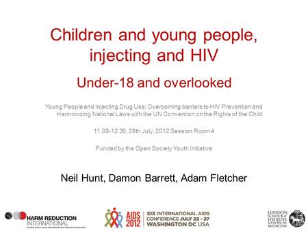 Children and young people, injecting and HIV Under-18 and overlooked Young People and Injecting Drug Use: Overcoming barriers to HIV Prevention and Harmonizing.