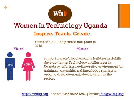 + Women In Technology Uganda Inspire. Teach. Create https://witug.orghttps://witug.org| Phone: +256782861382 |    VisionMission.