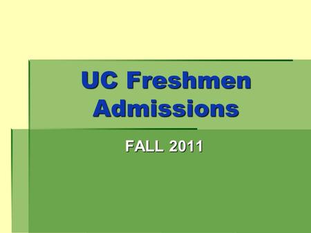 UC Freshmen Admissions FALL 2011. New Policies:  UC acceptable - at least a 3.0 GPA and a completion of 11 of the 15 a-g requirements at the end of junior.