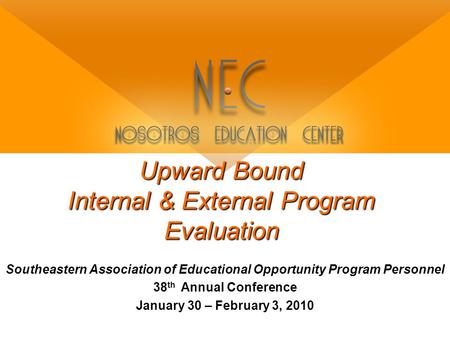 Southeastern Association of Educational Opportunity Program Personnel 38 th Annual Conference January 30 – February 3, 2010 Upward Bound Internal & External.