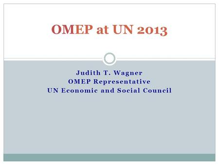 Judith T. Wagner OMEP Representative UN Economic and Social Council