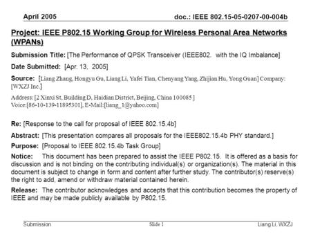 Doc.: IEEE 802.15-05-0207-00-004b Submission April 2005 Liang Li, WXZJ Slide 1 Project: IEEE P802.15 Working Group for Wireless Personal Area Networks.
