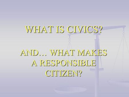 AND… WHAT MAKES A RESPONSIBLE CITIZEN?