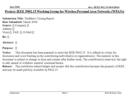 Doc.: IEEE 802.15-08/0200r0 Submission Jan 2008 Rick Roberts, IntelSlide 1 Project: IEEE P802.15 Working Group for Wireless Personal Area Networks (WPANs)