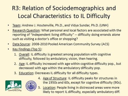 R3: Relation of Sociodemographics and Local Characteristics to IL Difficulty Team: Andrew J. Houtenville, Ph.D., and Vidya Sundar, Ph.D. (UNH) Research.