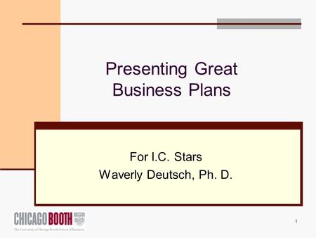 1 Presenting Great Business Plans For I.C. Stars Waverly Deutsch, Ph. D.