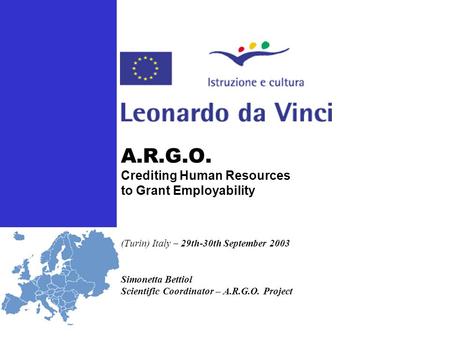 (Turin) Italy – 29th-30th September 2003 Simonetta Bettiol Scientific Coordinator – A.R.G.O. Project A.R.G.O. Crediting Human Resources to Grant Employability.