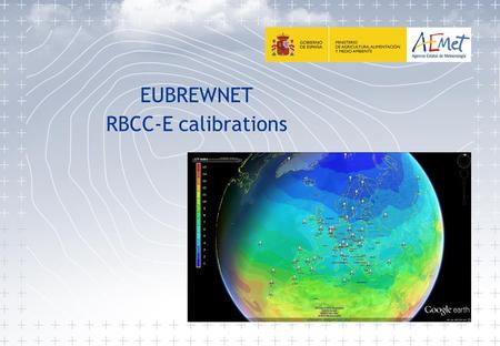EUBREWNET RBCC-E calibrations. REGIONAL BREWER CALIBRATION CENTER- EUROPE CEOS-ESA CALVAL campaigns instrumental findings Alberto Redondas, Juan Jose.