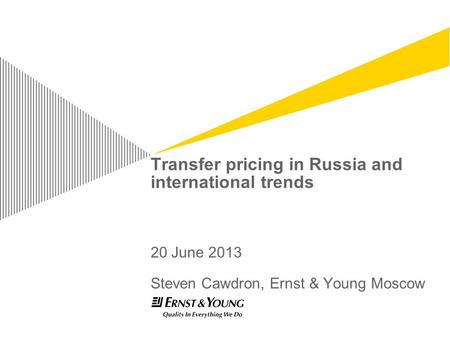 Transfer pricing in Russia and international trends 20 June 2013 Steven Cawdron, Ernst & Young Moscow.