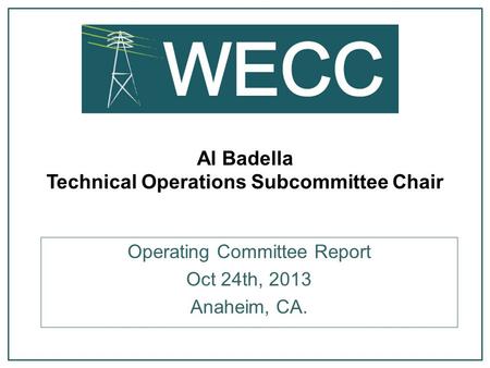 Al Badella Technical Operations Subcommittee Chair Operating Committee Report Oct 24th, 2013 Anaheim, CA.