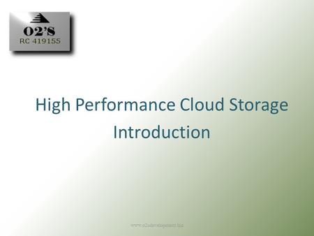 Www.o2sdevelopment.biz1 High Performance Cloud Storage Introduction.