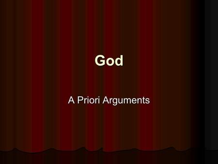 God A Priori Arguments. Classical Theism Classical conception of God: God is Classical conception of God: God is Omnipotent Omnipotent Omnipresent Omnipresent.