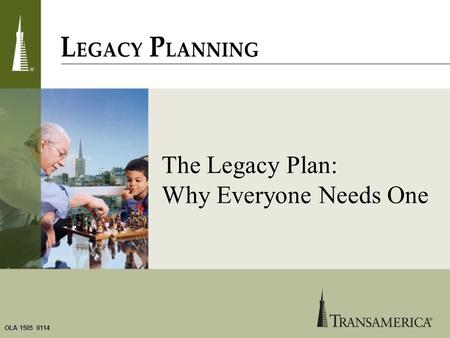 OLA 1505 0114 The Legacy Plan: Why Everyone Needs One.