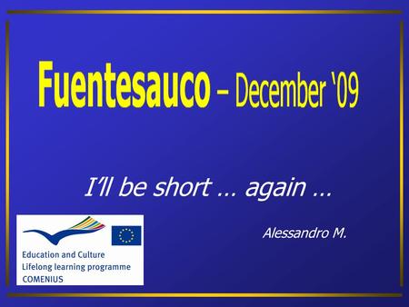 I’ll be short … again … Alessandro M. Luebeck Frankfurt Wielictza Venice Craiova December 2009 Comparing CLIL methodologies with other teaching strategies.