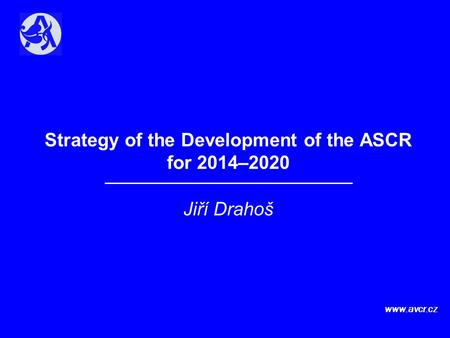 Strategy of the Development of the ASCR for 2014–2020 Jiří Drahoš www.avcr.cz.