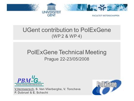 UGent contribution to PolExGene (WP 2 & WP 4) PolExGene Technical Meeting Prague 22-23/05/2008 PBM G ent - G entU Polymer Chemistry & Biomaterials Group.