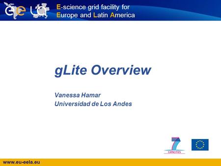 Www.eu-eela.eu E-science grid facility for Europe and Latin America gLite Overview Vanessa Hamar Universidad de Los Andes.