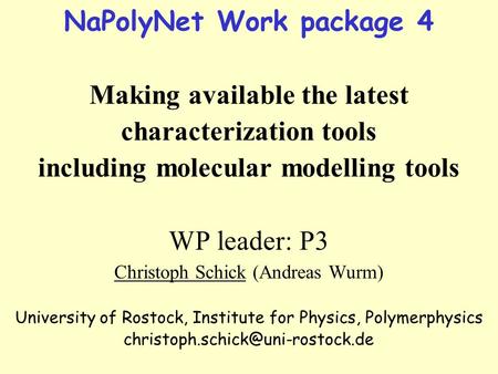 NaPolyNet Work package 4 Making available the latest characterization tools including molecular modelling tools WP leader: P3 Christoph Schick (Andreas.