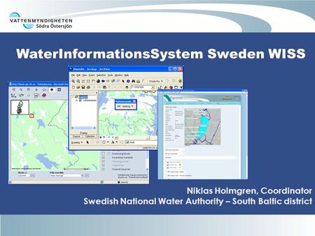 WaterInformationsSystem Sweden WISS Niklas Holmgren, Coordinator Swedish National Water Authority – South Baltic district.