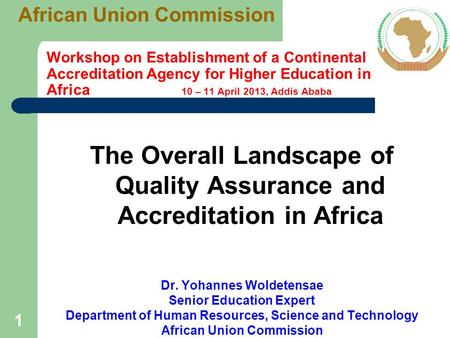 11 Workshop on Establishment of a Continental Accreditation Agency for Higher Education in Africa 10 – 11 April 2013, Addis Ababa The Overall Landscape.
