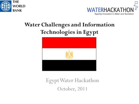 Water Challenges and Information Technologies in Egypt Egypt Water Hackathon October, 2011.