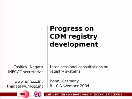 1 Toshiaki Nagata UNFCCC secretariat  Progress on CDM registry development Inter-sessional consultations on registry systems.
