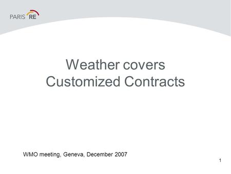 1 Weather covers Customized Contracts WMO meeting, Geneva, December 2007.