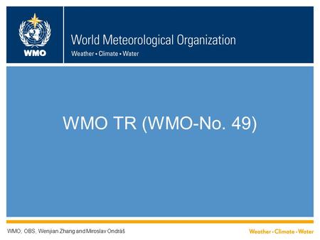 WMO TR (WMO-No. 49) WMO; OBS, Wenjian Zhang and Miroslav Ondráš.