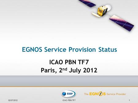 EGNOS Service Provision Status ICAO PBN TF7 Paris, 2 nd July 2012 02/07/20121ICAO PBN TF7.
