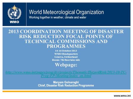 © World Meteorological Organization World Meteorological Organization Working together in weather, climate and water 2013 COORDINATION MEETING OF DISASTER.