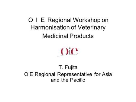 T. Fujita OIE Regional Representative for Asia and the Pacific