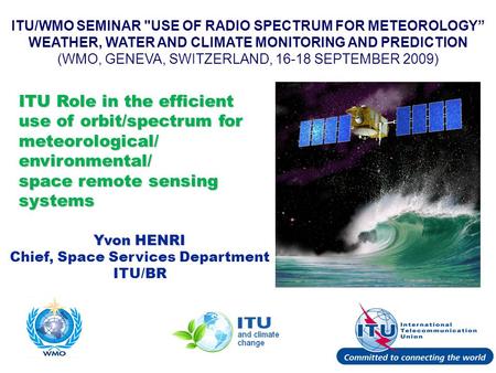 International Telecommunication Union ITU/WMO SEMINAR USE OF RADIO SPECTRUM FOR METEOROLOGY” WEATHER, WATER AND CLIMATE MONITORING AND PREDICTION (WMO,