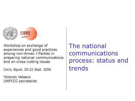 The national communications process: status and trends Workshop on exchange of experiences and good practices among non-Annex I Parties in preparing national.