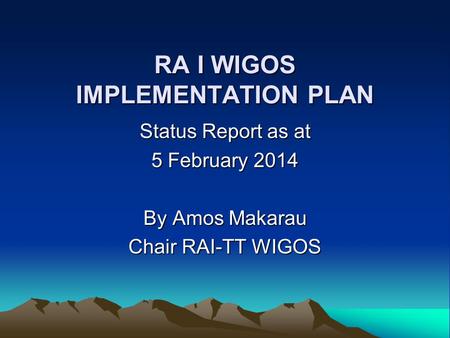 RA I WIGOS IMPLEMENTATION PLAN Status Report as at 5 February 2014 By Amos Makarau Chair RAI-TT WIGOS.