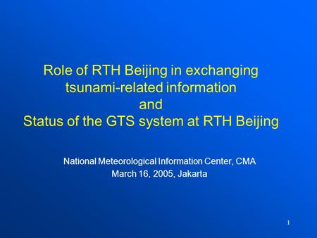 1 Role of RTH Beijing in exchanging tsunami-related information and Status of the GTS system at RTH Beijing National Meteorological Information Center,