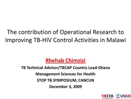 The contribution of Operational Research to Improving TB-HIV Control Activities in Malawi Rhehab Chimzizi TB Technical Advisor/TBCAP Country Lead-Ghana.
