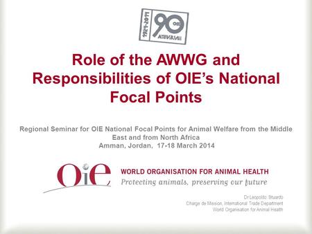 Role of the AWWG and Responsibilities of OIE’s National Focal Points Regional Seminar for OIE National Focal Points for Animal Welfare from the Middle.