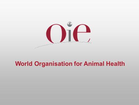 World Organisation for Animal Health. International developments in animal welfare David Wilson Head, International Trade Department OIE 2004 IDF World.