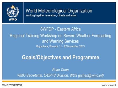 World Meteorological Organization Working together in weather, climate and water SWFDP - Eastern Africa Regional Training Workshop on Severe Weather Forecasting.