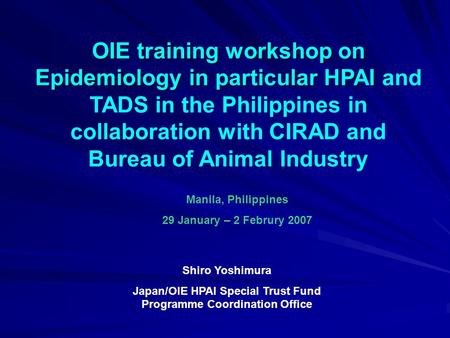 OIE training workshop on Epidemiology in particular HPAI OIE training workshop on Epidemiology in particular HPAI and TADS in the Philippines in collaboration.