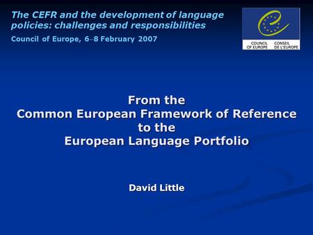 The CEFR and the development of language policies: challenges and responsibilities Council of Europe, 68 February 2007 From the Common European Framework.