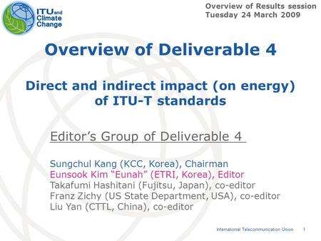 1 International Telecommunication Union Overview of Deliverable 4 Direct and indirect impact (on energy) of ITU-T standards Overview of Results session.